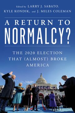 portada A Return to Normalcy?: The 2020 Election That (Almost) Broke America (en Inglés)