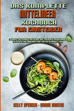 portada Das Komplette Mittelmeer-Kochbuch Für Einsteiger: Schritt-Für-Schritt-Anleitung Mit Einfachen Mediterranen Rezepten Zum Abnehmen Und Für Ein Gesundes (in German)
