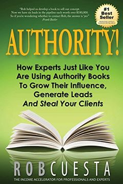 portada Authority!: How Experts Just Like You Are Using Authority Books To Grow Their Influence, Raise Their Fees And Steal Your Clients!