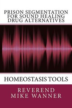 portada Prison Segmentation For Sound Healing Drug Alternatives: Homeostasis Tool (en Inglés)