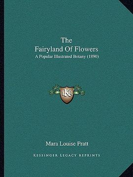 portada the fairyland of flowers: a popular illustrated botany (1890) (en Inglés)