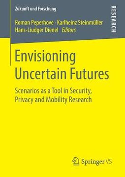 portada Envisioning Uncertain Futures: Scenarios as a Tool in Security, Privacy and Mobility Research (in English)