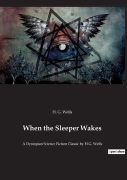 portada When the Sleeper Wakes: A Dystopian Science Fiction Classic by H.G. Wells (en Inglés)