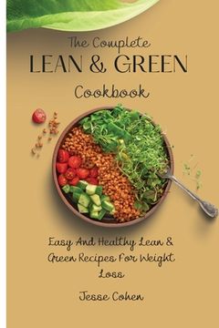 portada The Complete Lean & Green Cookbook: Easy And Healthy Lean & Green Recipes For Weight Loss (in English)