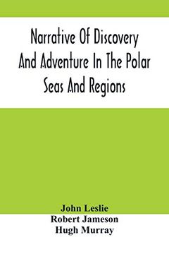 portada Narrative of Discovery and Adventure in the Polar Seas and Regions; With Illustrations of Their Climate, Geology and Natural History (in English)