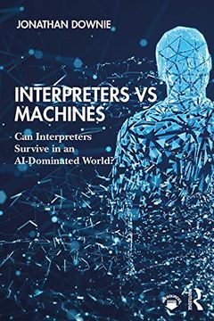 portada Interpreters vs Machines: Can Interpreters Survive in an Ai-Dominated World? (en Inglés)
