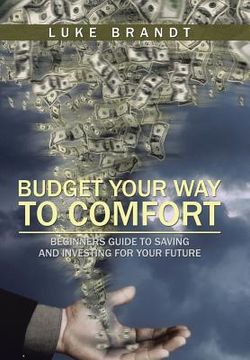 portada Budget Your Way to Comfort: Beginners Guide to Saving and Investing for Your Future (en Inglés)