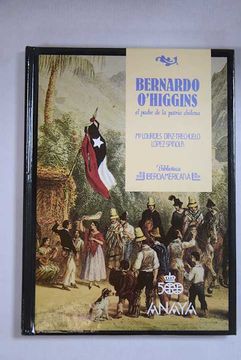 portada Bernardo O'Higgins: El padre de la patria chilena