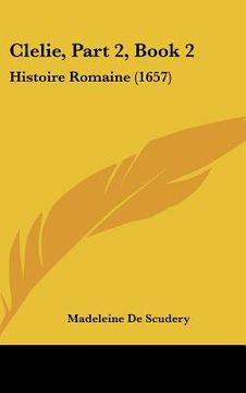 portada Clelie, Part 2, Book 2: Histoire Romaine (1657) (en Francés)