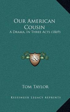 portada our american cousin: a drama, in three acts (1869) (en Inglés)