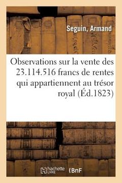 portada Observations Sur La Vente Des 23.114.516 Francs de Rentes Qui Appartiennent Au Trésor Royal (in French)