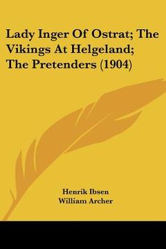 portada lady inger of ostrat; the vikings at helgeland; the pretenders (1904) (en Inglés)