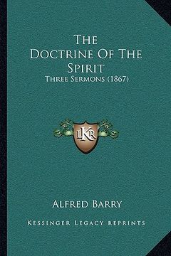 portada the doctrine of the spirit: three sermons (1867) (en Inglés)
