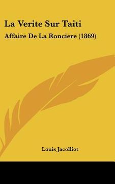 portada La Verite Sur Taiti: Affaire De La Ronciere (1869) (in French)