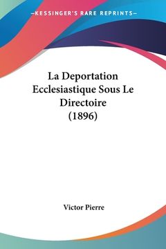 portada La Deportation Ecclesiastique Sous Le Directoire (1896) (in French)