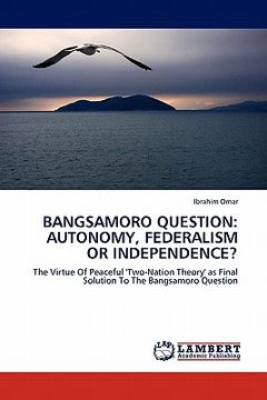 portada bangsamoro question: autonomy, federalism or independence? (en Inglés)
