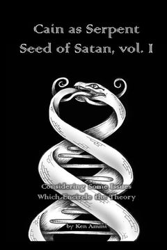 portada Cain as Serpent Seed of Satan, vol. I: Considering Some Issues Which Encircle the Theory (en Inglés)