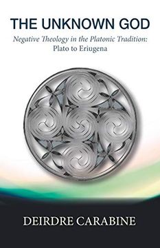 portada The Unknown God: Negative Theology in the Platonic Tradition: Plato to Eriugena (en Inglés)