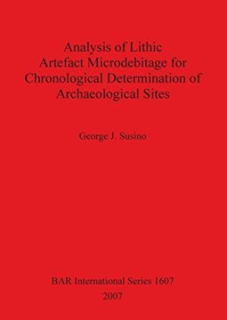 portada Analysis of Lithic Artefact Microdebitage for Chronological Determination of Archaeological Sites (BAR International Series)