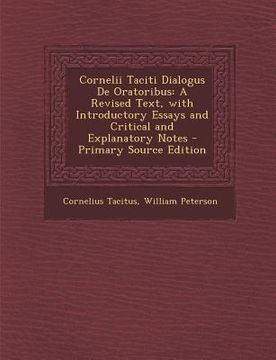 portada Cornelii Taciti Dialogus de Oratoribus: A Revised Text, with Introductory Essays and Critical and Explanatory Notes (en Latin)