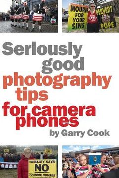 portada Seriously Good Photography Tips For Camera Phones (in English)