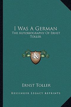 portada i was a german: the autobiography of ernst toller (en Inglés)