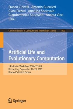 portada Artificial Life and Evolutionary Computation: 14th Italian Workshop, Wivace 2019, Rende, Italy, September 18-20, 2019, Revised Selected Papers