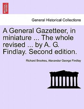 portada a general gazetteer, in miniature ... the whole revised ... by a. g. findlay. second edition. (en Inglés)