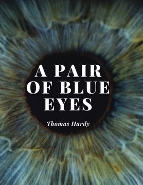 portada A Pair of Blue Eyes: The Love Triangle of a Young Woman - A Battle Between her Heart, her Mind and The Expectations of Those Around Her (en Inglés)