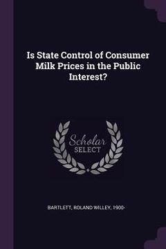 portada Is State Control of Consumer Milk Prices in the Public Interest? (en Inglés)