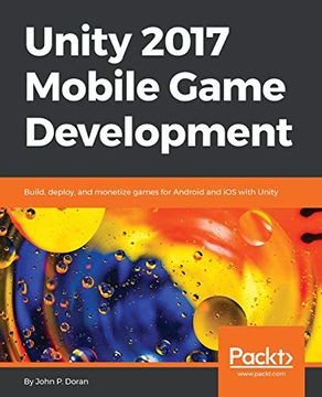 portada Unity 2017 Mobile Game Development: Build, Deploy, and Monetize Games for Android and ios With Unity (en Inglés)