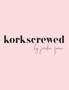 portada Korkscrewed: The Cocktails & Confessions of a Modern Dating Girl