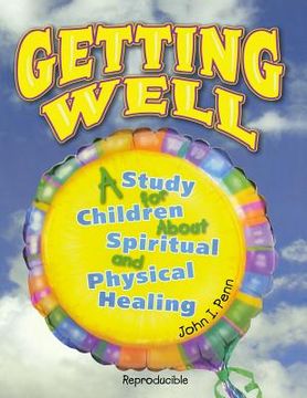 portada Getting Well: : A Study for Children About Spiritual and Physical Healing (en Inglés)