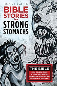 portada Bible Stories for Strong Stomachs: The Bible is Full of Shocking Stories, "r" Ratings, Seedy Characters, and Unsolved Mysteries That Convey God's Word in the Weirdest Ways (en Inglés)