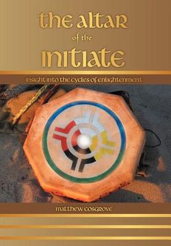 portada the altar of the initiate: insight into the cycles of enlightenment (en Inglés)