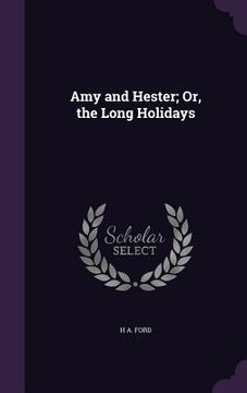 portada Amy and Hester; Or, the Long Holidays (en Inglés)