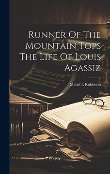portada Runner of the Mountain Tops the Life of Louis Agassiz (en Inglés)