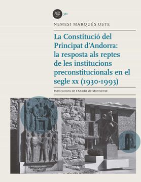 portada La Constitució del Principat D&#39; Andorra: La Resposta als Reptes de les Institucions Preconstitucionals en el Segle xx (1930-1993) (Biblioteca Abat Oliba)