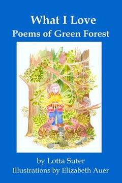 portada What I Love: Poems of Green Forest (en Inglés)