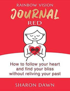 portada Rainbow Vision Journal Red: How to Follow Your Heart and Find Your Bliss Without Reliving Past 