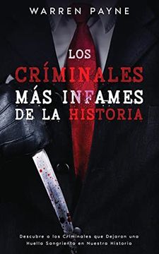 portada Los Críminales más Infames de la Historia: Descubre a los Criminales que Dejaron una Huella Sangrienta en Nuestra Historia (in Spanish)