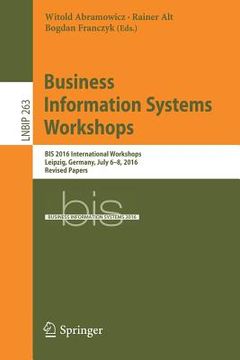 portada Business Information Systems Workshops: Bis 2016 International Workshops, Leipzig, Germany, July 6-8, 2016, Revised Papers (in English)