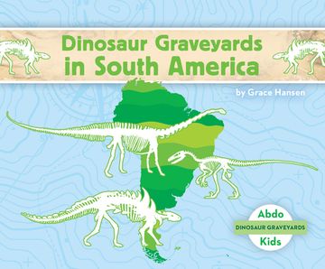 portada Dinosaur Graveyards in South America