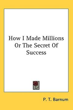 portada how i made millions or the secret of success (in English)