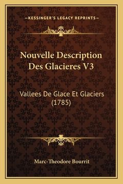 portada Nouvelle Description Des Glacieres V3: Vallees De Glace Et Glaciers (1785) (en Francés)
