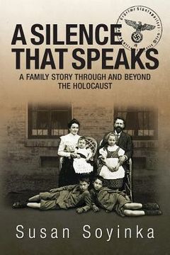 portada A Silence That Speaks: A family story through and beyond the holocaust (in English)