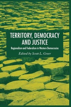 portada Territory, Democracy and Justice: Federalism and Regionalism in Western Democracies (in English)
