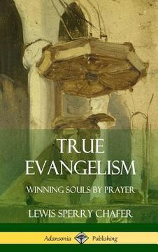 portada True Evangelism: Winning Souls by Prayer (Hardcover) (en Inglés)