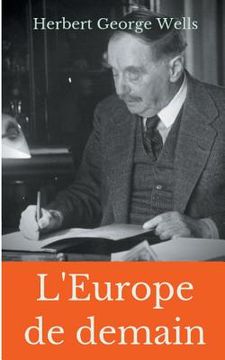 portada L'Europe de demain: Un essai méconnu de prospective politique signé par H.G. Wells durant la Première Guerre mondiale (in French)