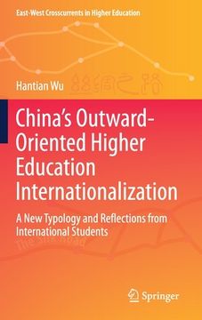 portada China's Outward-Oriented Higher Education Internationalization: A New Typology and Reflections from International Students (en Inglés)